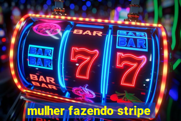 mulher fazendo stripe