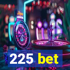 225 bet