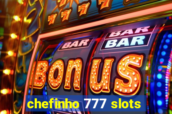 chefinho 777 slots