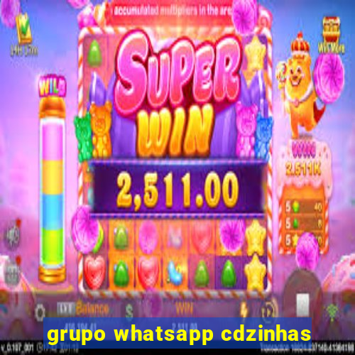 grupo whatsapp cdzinhas