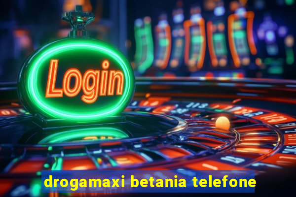 drogamaxi betania telefone