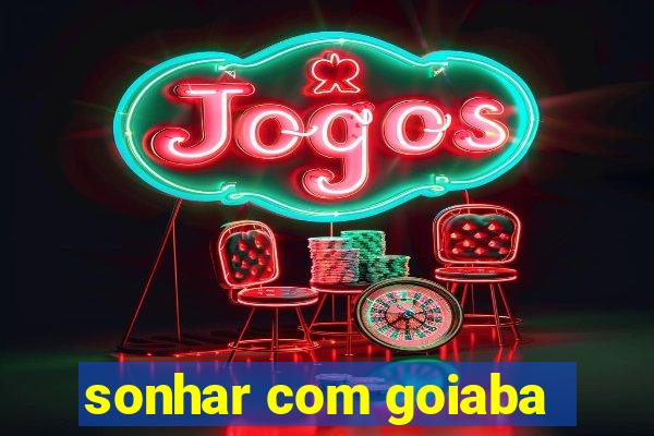 sonhar com goiaba