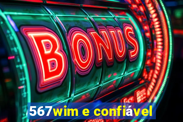 567wim e confiável