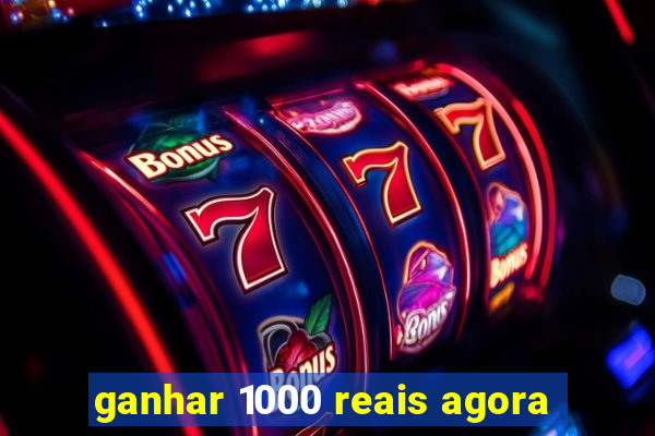 ganhar 1000 reais agora