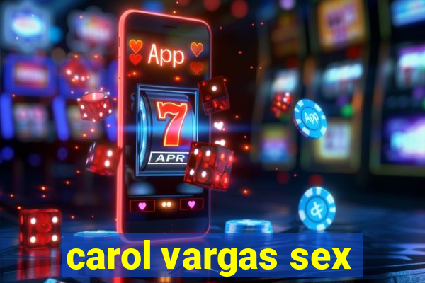 carol vargas sex