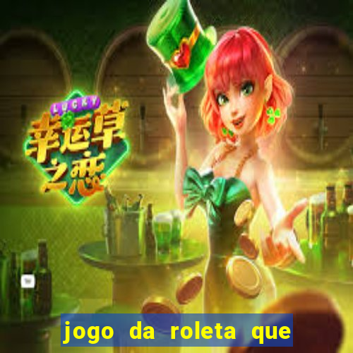 jogo da roleta que da dinheiro