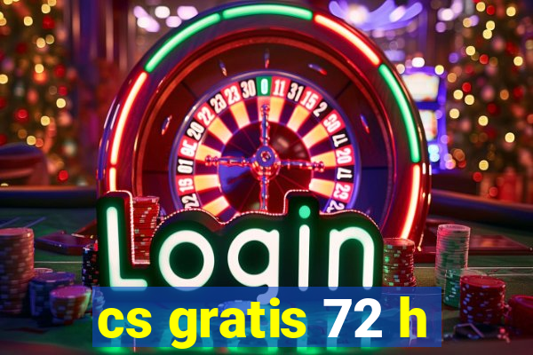 cs gratis 72 h