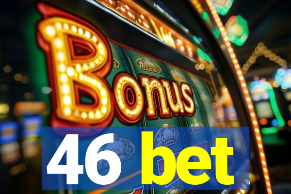 46 bet