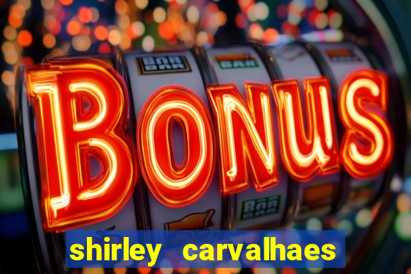 shirley carvalhaes porto seguro