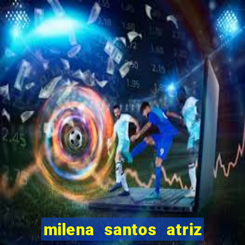 milena santos atriz porno 2017