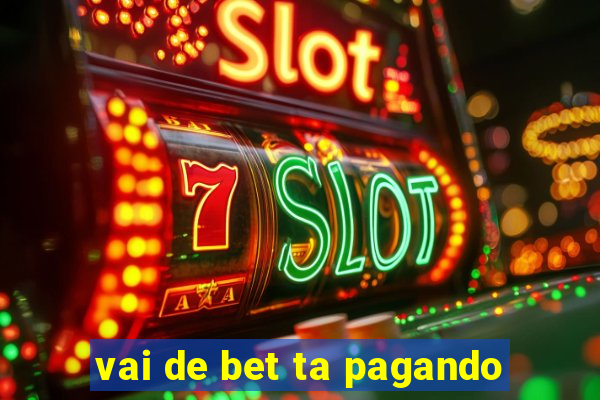 vai de bet ta pagando