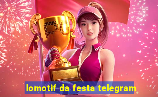 lomotif da festa telegram