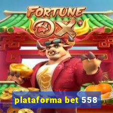 plataforma bet 558