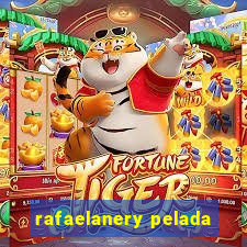 rafaelanery pelada