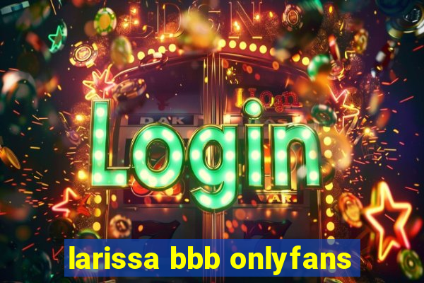 larissa bbb onlyfans