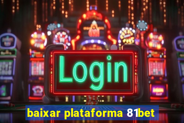 baixar plataforma 81bet