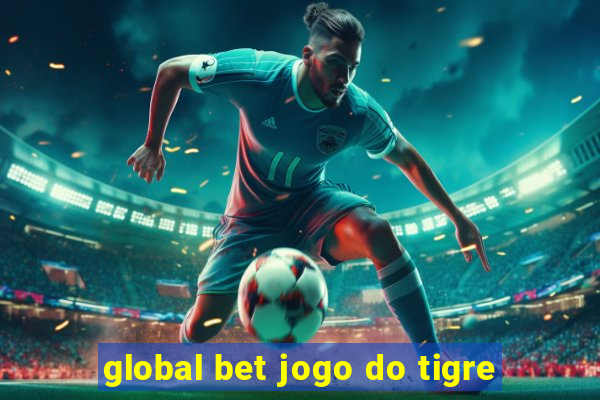 global bet jogo do tigre