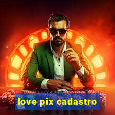 love pix cadastro