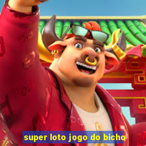 super loto jogo do bicho