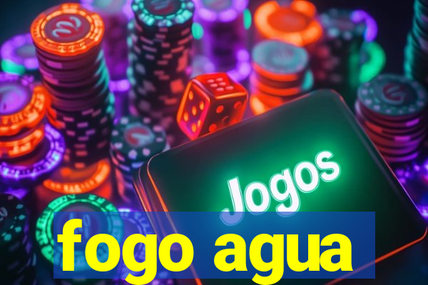 fogo agua