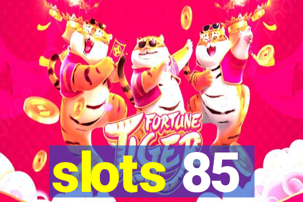 slots 85