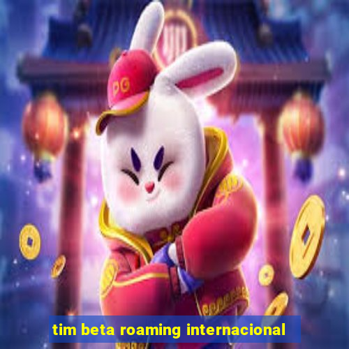 tim beta roaming internacional