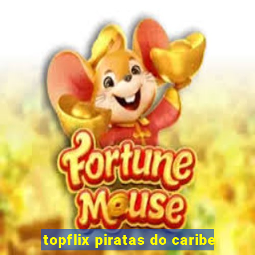 topflix piratas do caribe