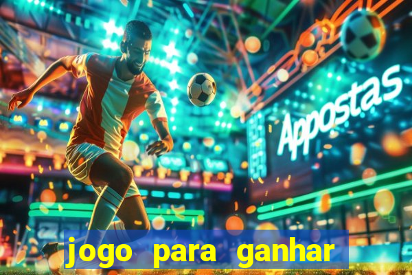 jogo para ganhar dinheiro de verdade sem depositar