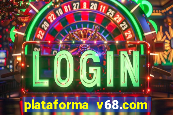 plataforma v68.com é confiável