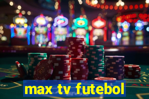 max tv futebol