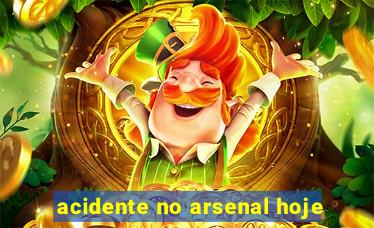 acidente no arsenal hoje