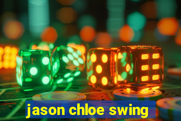 jason chloe swing