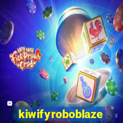 kiwifyroboblaze