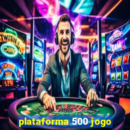 plataforma 500 jogo