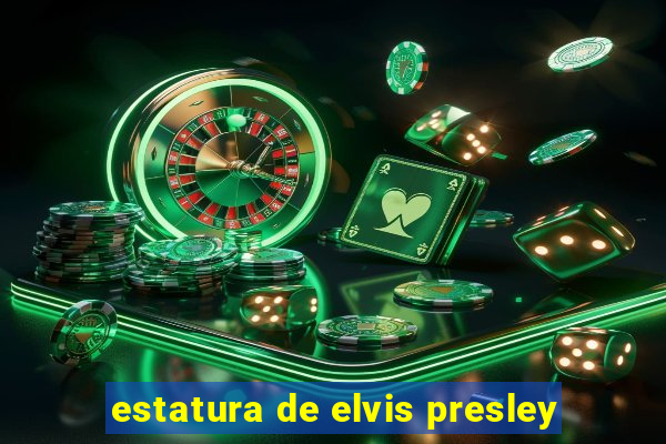 estatura de elvis presley