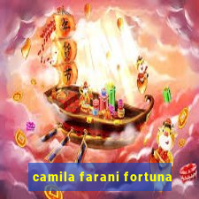 camila farani fortuna