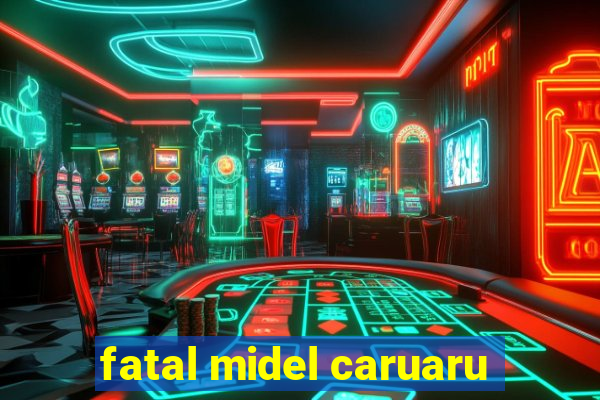 fatal midel caruaru