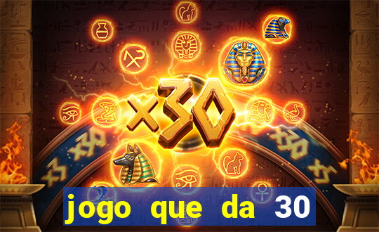 jogo que da 30 reais de bonus