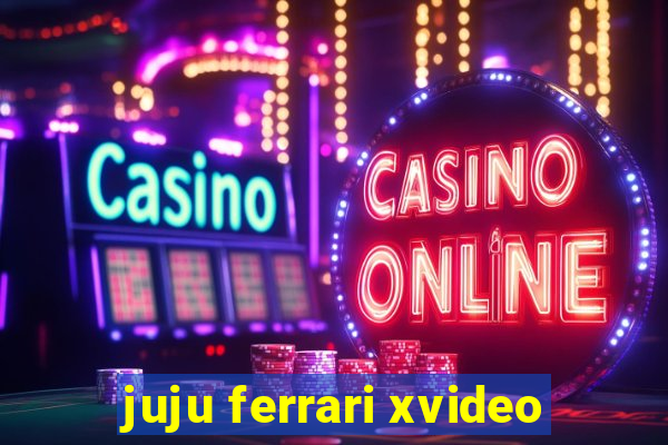 juju ferrari xvideo