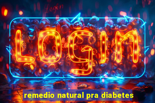 remedio natural pra diabetes