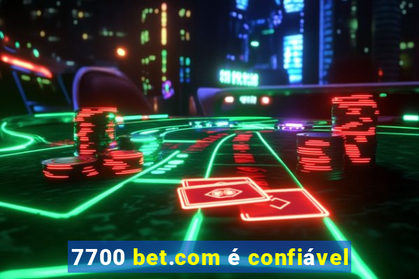 7700 bet.com é confiável