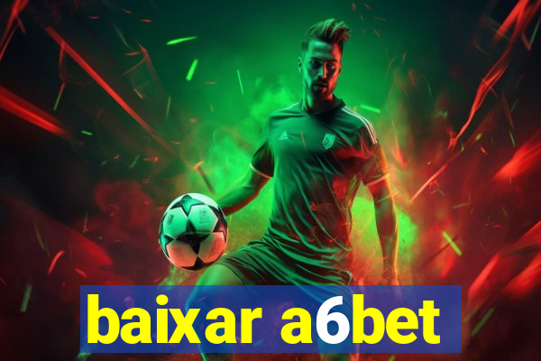 baixar a6bet