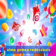 alma gemea redecanais