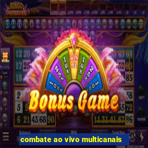 combate ao vivo multicanais