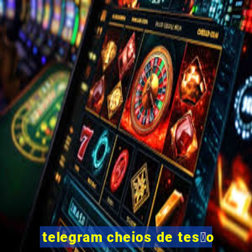 telegram cheios de tes茫o