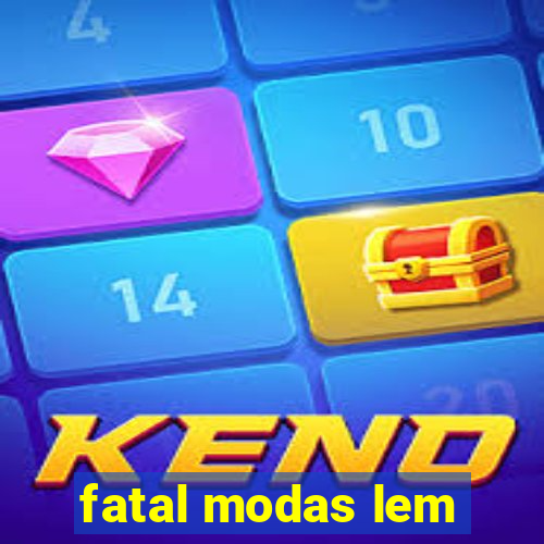 fatal modas lem