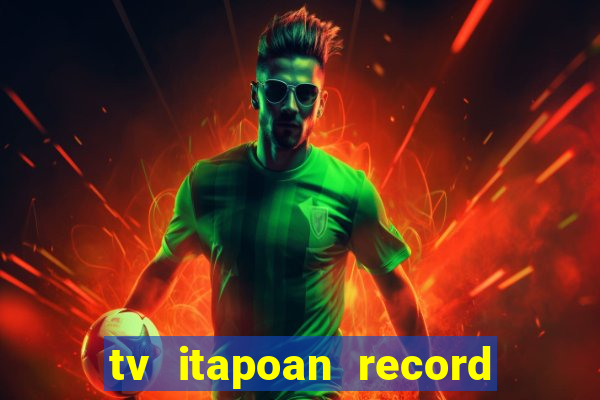 tv itapoan record bahia ao vivo online