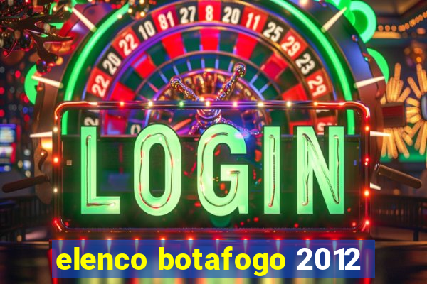 elenco botafogo 2012