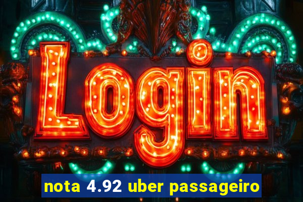 nota 4.92 uber passageiro