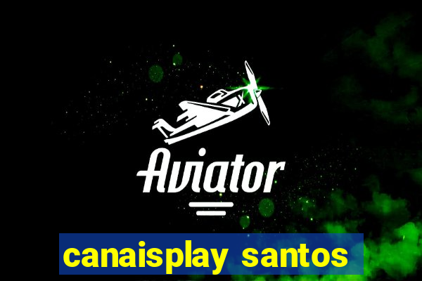 canaisplay santos